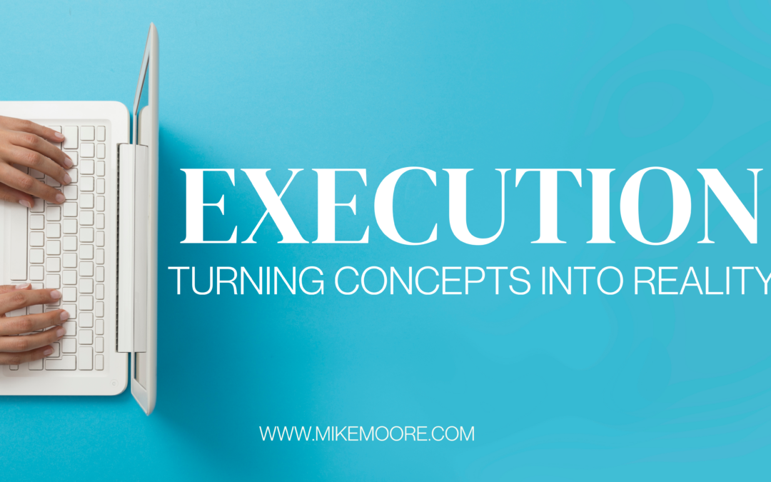 Execution: Turning Concepts into Realities